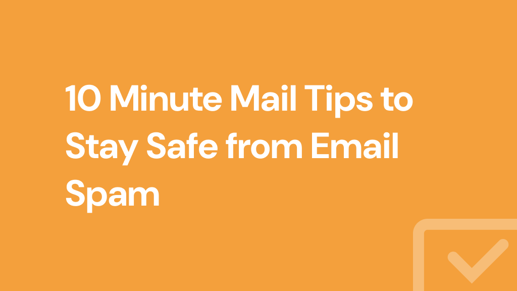 10 Minute Mail Tips to Stay Safe from Email Spam