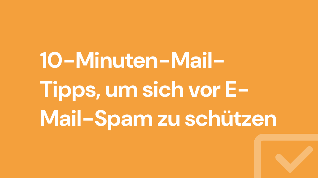 10-Minuten-Mail-Tipps, um sich vor E-Mail-Spam zu schützen