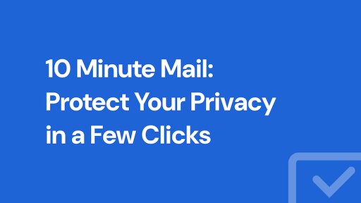 10 Minute Mail: Protect Your Privacy in a Few Clicks