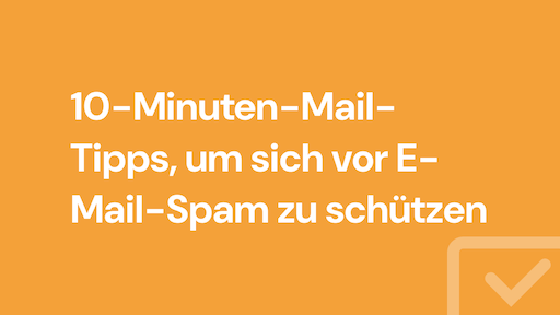 10-Minuten-Mail-Tipps, um sich vor E-Mail-Spam zu schützen