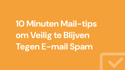 10 Minuten Mail-tips om Veilig te Blijven Tegen E-mail Spam