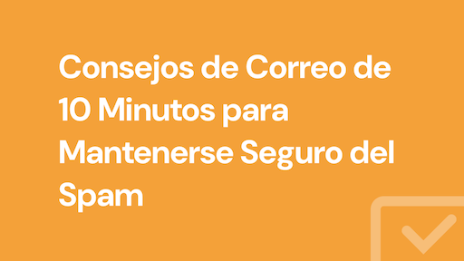 Consejos de Correo de 10 Minutos para Mantenerse Seguro del Spam