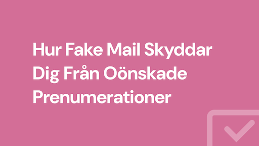 Hur Fake Mail Skyddar Dig Från Oönskade Prenumerationer